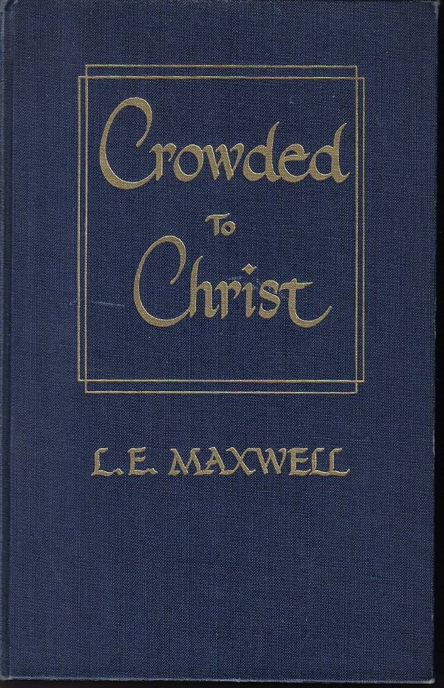 Crowded to Christ by L.E. Maxwell