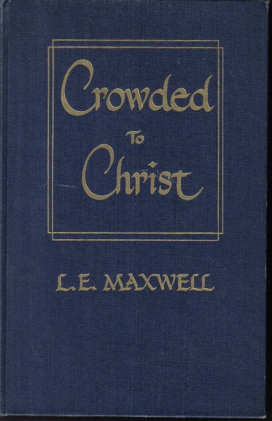 Crowded to Christ by L.E. Maxwell