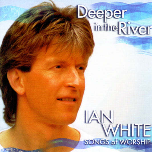 Deeper in the River - Ian White CD