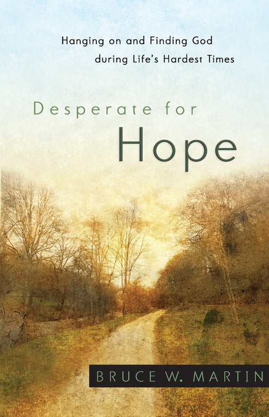 Desperate for Hope by Bruce W. Martin