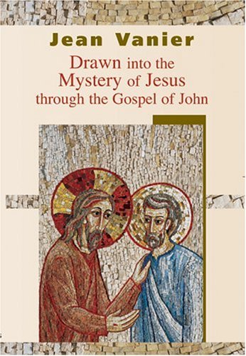 Drawn Into the Mystery of Jesus: Through the Gospel of John by Jean Vanier