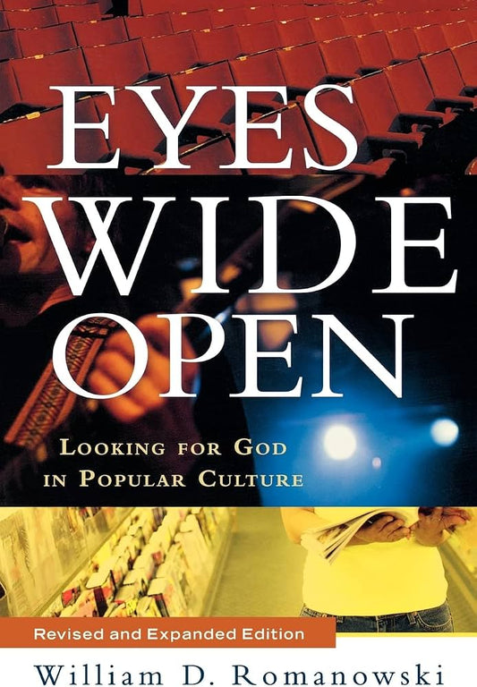 Eyes Wide Open: Looking for God in Popular Culture by William D. Romanowski