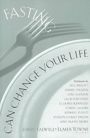 Fasting Can Change Your Life by Jerry Falwell & Elmer Towns