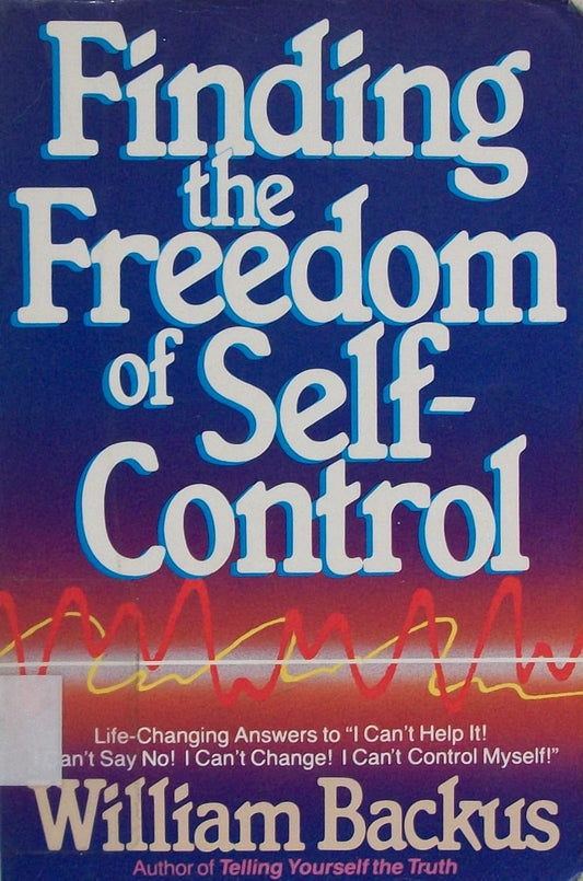 Finding the Freedom of Self-Control by William Backus