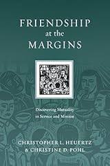 Friendship at the Margins by Christopher L. Heuert & Christine D. Pohl