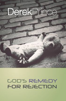 God's Remedy for Rejection by Derek Prince
