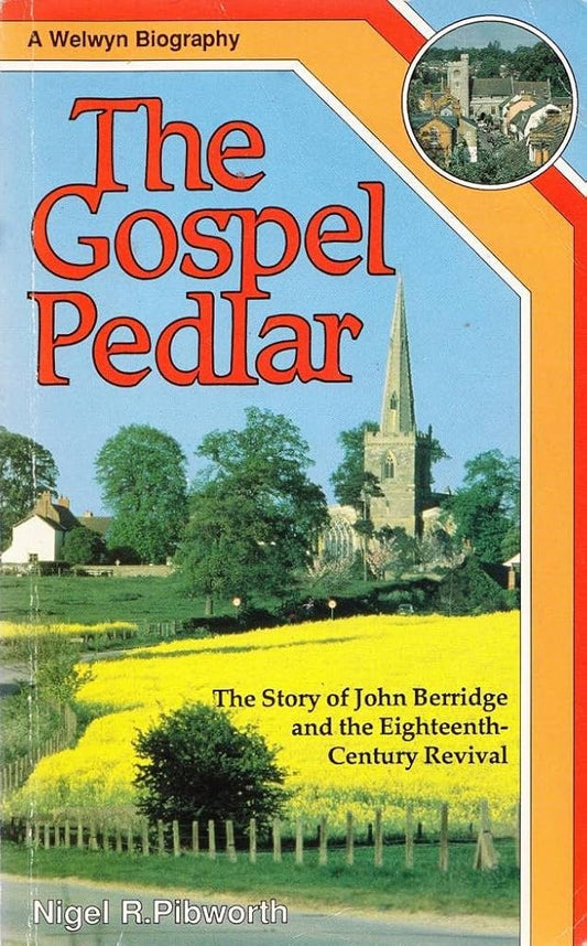Gospel Pedlar: Story of John Berridge and the Eighteenth-Century Revival by Nigel R. Pibworth