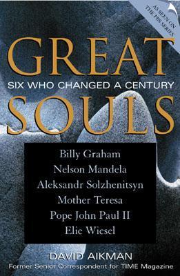 Great Souls, Six Who Changed A Century by David Aikman