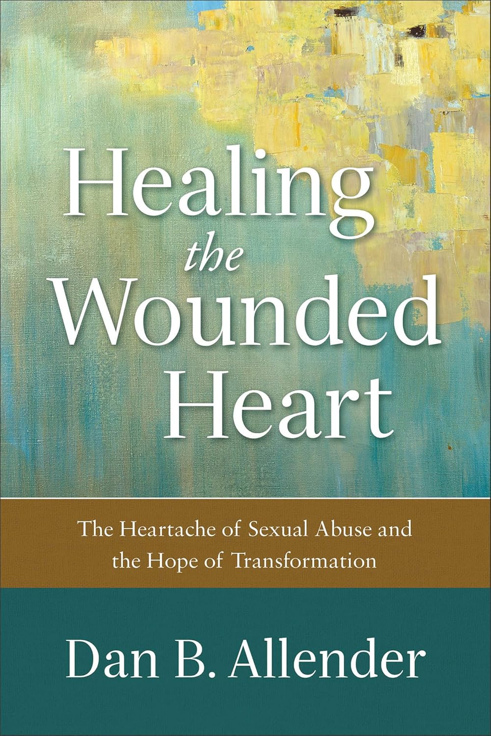 Healing the Wounded Heart by Dan B. Allender