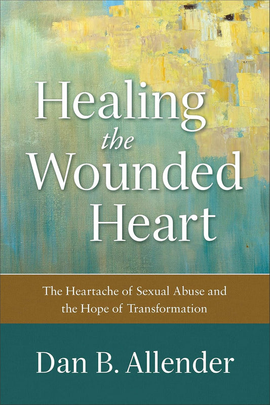 Healing the Wounded Heart by Dan B. Allender