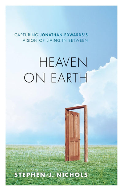 Book cover for 'Heaven on Earth' by Stephen J. Nichols, featuring a light blue sky, white clouds, green grass, and an open wooden door.