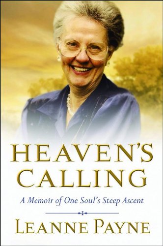Heaven's Calling: A Memoir of One Soul's Steep Ascent by Leanne Payne