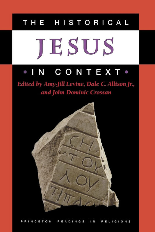 Historical Jesus In Context edited by Amy-Jill Levine, Dale C. Allison Jr, and John Dominic Crossan