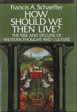How Should We Then Live? by Francis A. Schaeffer