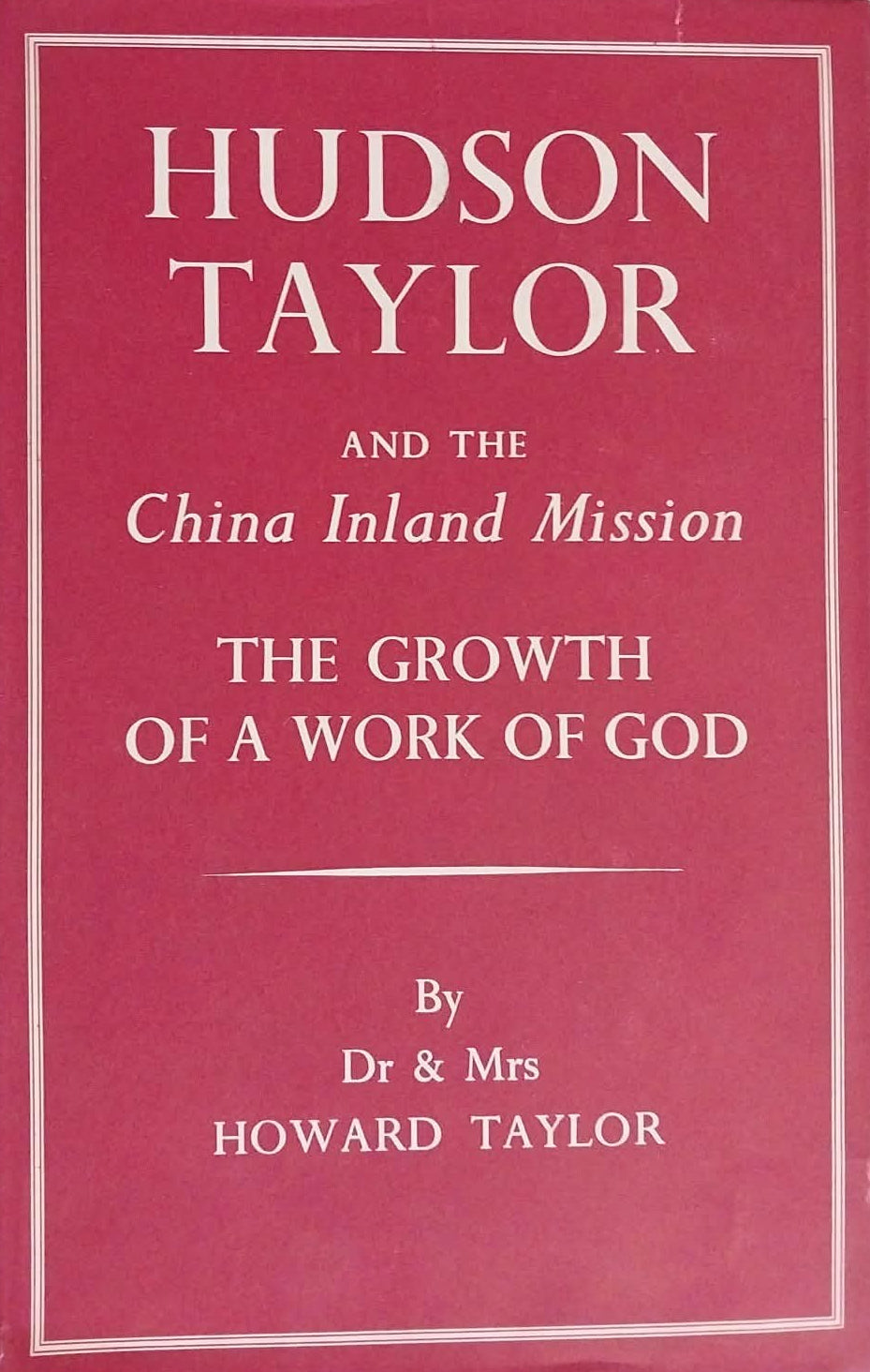 Hudson Taylor and the China Inland Mission: The Growth of a Work of God