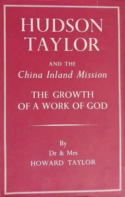 Hudson Taylor and the China Inland Mission: The Growth of a Work of God