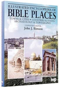 Illustrated Encyclopedia of Bible Places by John J Bimson