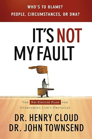 It's Not My Fault - Dr. Henry Cloud & Dr. John Townsend