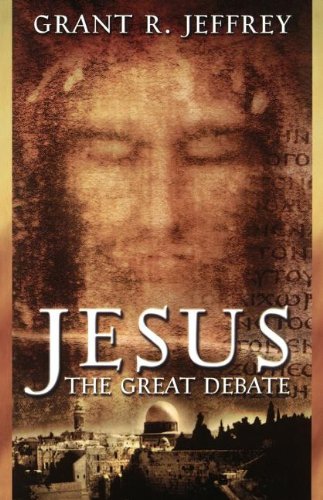 Jesus the Great Debate by Grant R. Jeffrey