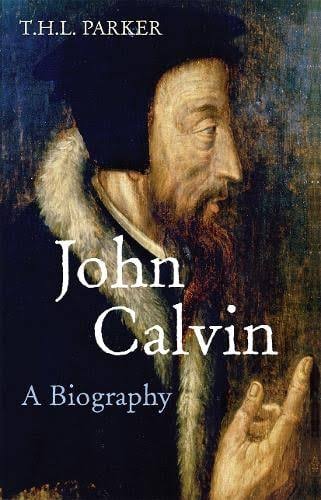 John Calvin: A Biography by T.H.L. Parker