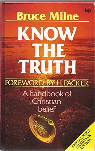 Know The Truth: A Handbook of Christian Belief (Hardcover Edition) by Bruce Milne