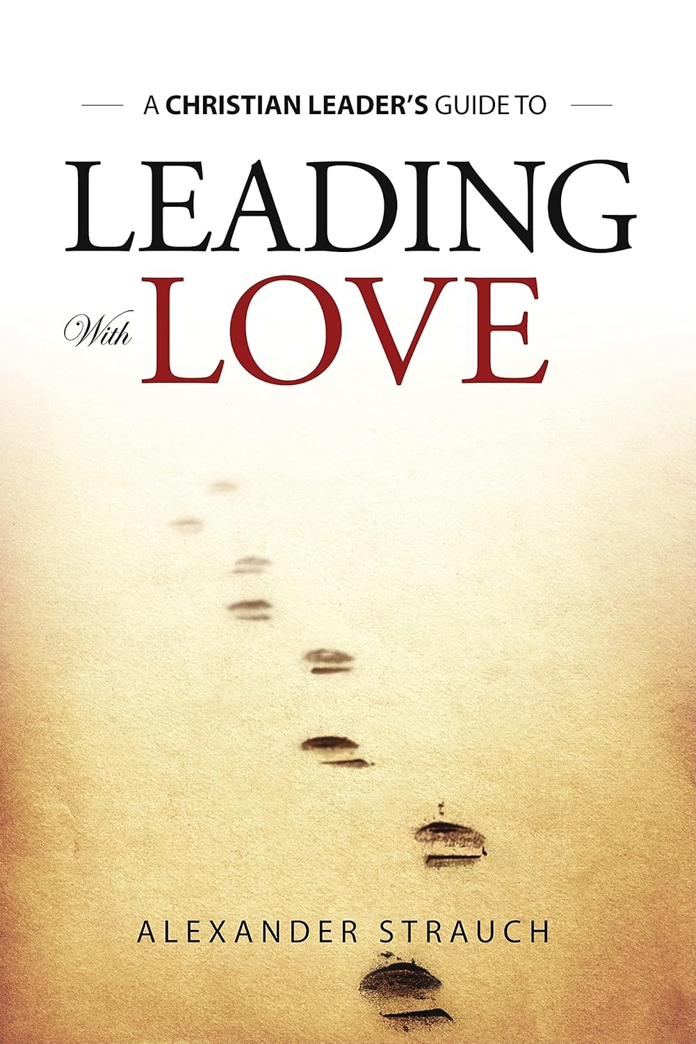 Leading With Love by Alexander Strauch
