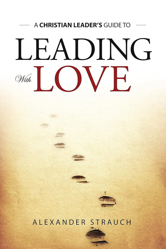 Leading With Love by Alexander Strauch