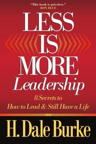 Less Is More Leadership by H. Dale Burke