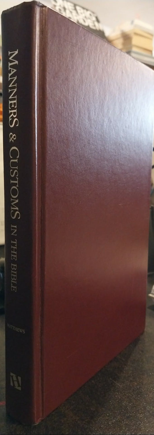 Manners and Customs in the Bible by Victor H. Matthews