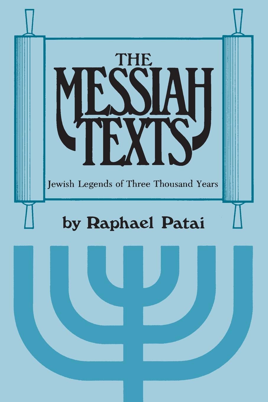 Messiah Texts: Jewish Legends of Three Thousand Years by Raphael Patai