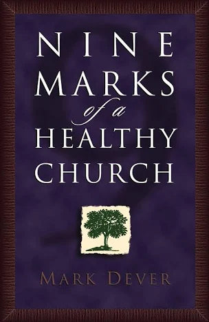 Nine Marks of a Healthy Church by Mark Dever