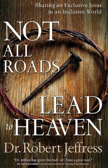 Not All Roads Lead To Heaven by Dr. Robert Jeffress