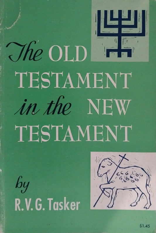 Old Testament in the New Testament by R.V.G. Tasker