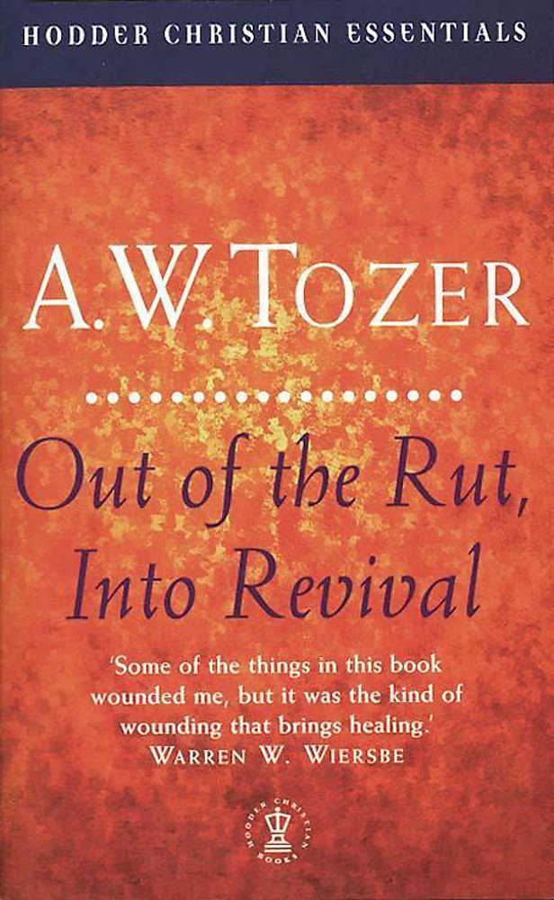 Out of the Rut, Into Revival by A.W. Tozer