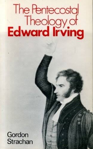 Pentecostal Theology of Edward Irving by Gordon Strachan