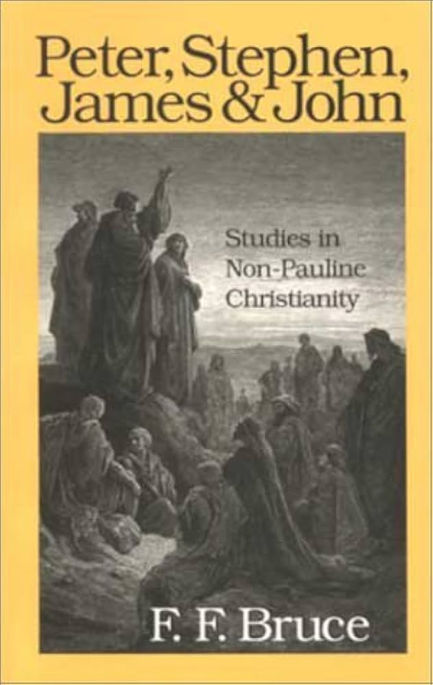 Peter, Stephen, James & John: Studies in Non-Pauline Christianity by F.F. Bruce