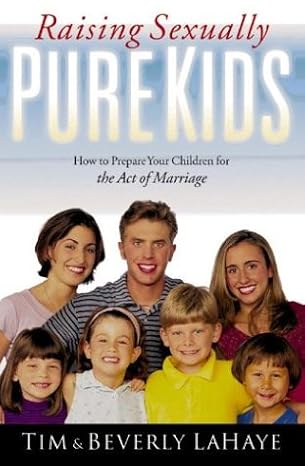 Raising Sexually Pure Kids by Tim Lahaye