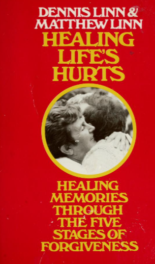 Healing life's hurts: Healing memories through five stages of forgiveness by Dennis Linn