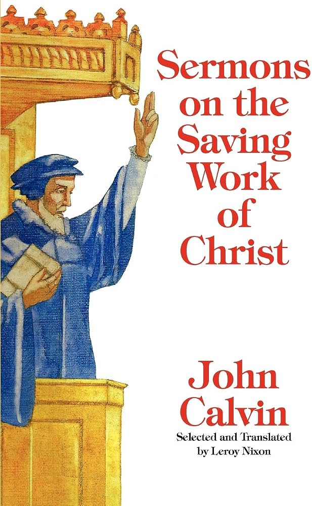 Sermons on the Saving Work of Christ by John Calvin