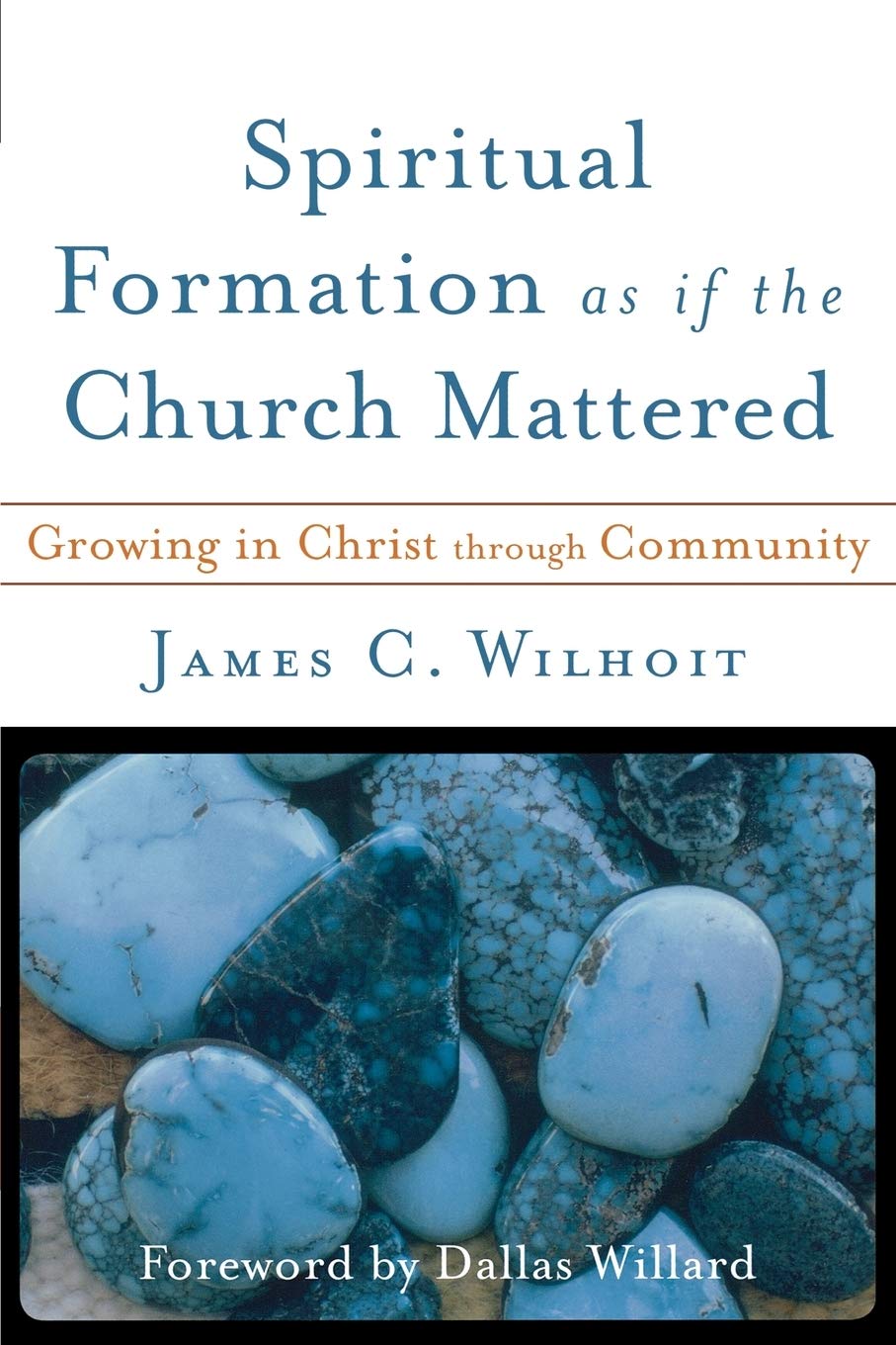 Spiritual Formation as if the Church Mattered by James C. Wilhoit