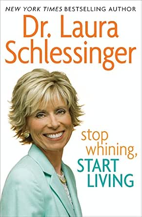 Stop Whining, Start Winning by Laura Schlessinger