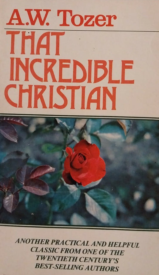 Book cover of 'That Incredible Christian' by A.W. Tozer with a red rose on a dark background