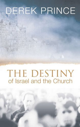 The Destiny of Israel and the Church by Derek Prince