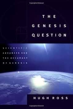 The Genesis Question by Hugh Ross