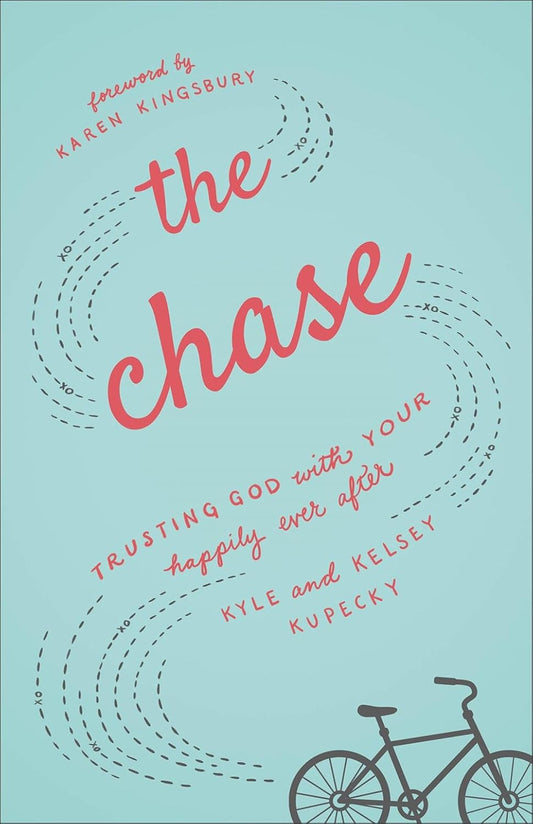 The Chase: Trusting God with your Happily Ever After by Kyle and Kelsey Kupecky