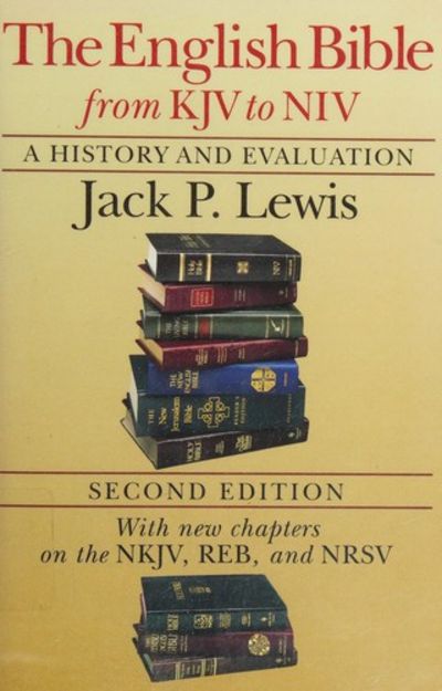 The English Bible from KJV to NIV: A History and Evaluation by Jack P. Lewis, Second Edition