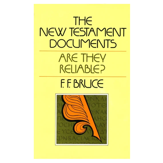 The New Testament Documents: Are They Reliable. By F.F. Bruce
