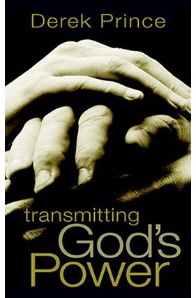 Transmitting God's Power by Derek Prince