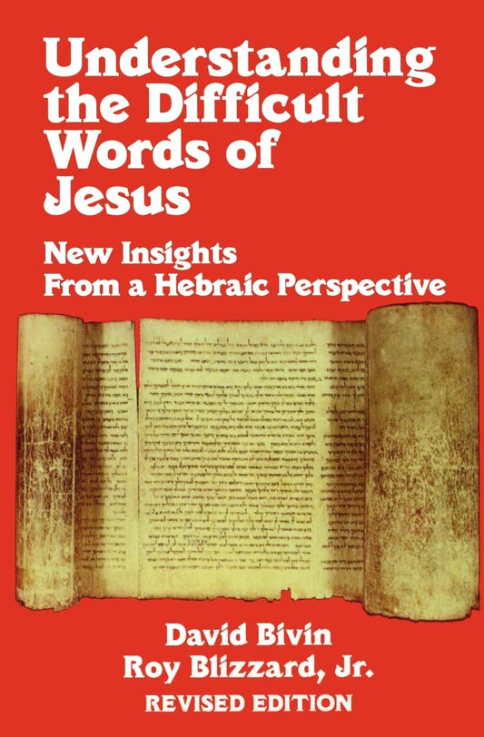 Understanding the Difficult Words of Jesus: New Insights From a Hebraic Perspective by David Bivin and Roy Blizzard Jr.