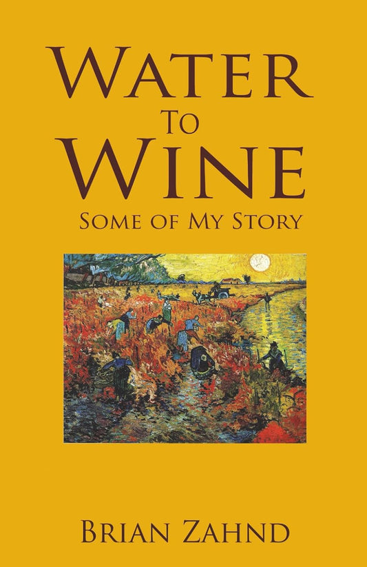 Water to Wine: Some of My Story by Brian Zahnd